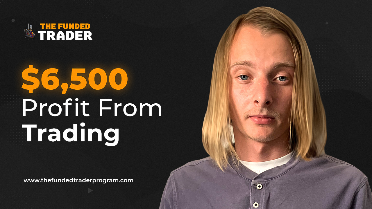 Funded Trader Max breaks down his $6,500 Profit from Trading